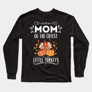 Mom of The Cutest Little Turkeys - Cute Motherhood Thanksgiving Saying Funny Gift for Family Love Long Sleeve T-Shirt